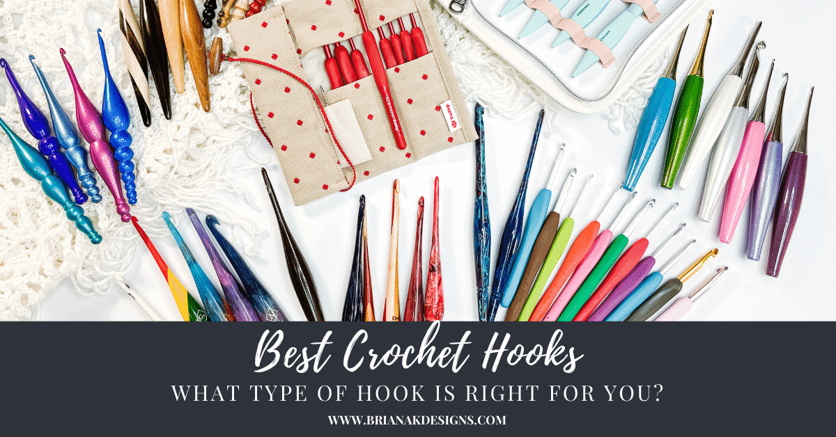 Best Crochet Hooks: Learn How to Choose! - Briana K Designs