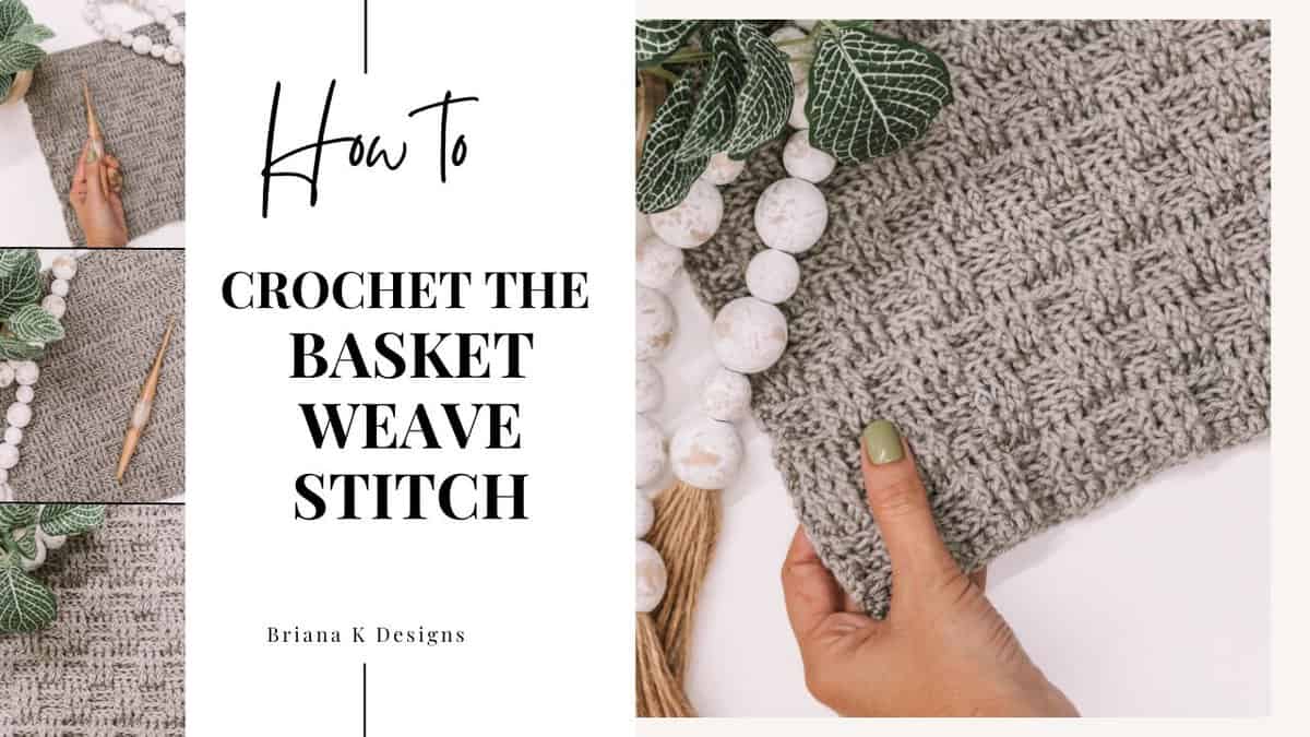 How To Best Crochet The Basket Weave Stitch Briana K Designs