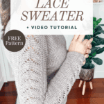 Person wearing a light gray Crochet Lace Sleeve Sweater with intricate crochet detailing, standing indoors next to a houseplant; overlay text advertises a free pattern and video tutorial for the sweater.