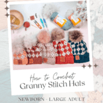 A display of crocheted hats with pom-poms, crochet tools, yarn, and a text overlay reading “Free Pattern + Video Tutorial” and “How to Crochet Granny Stitch Hats. Newborn - Large Adult.”.