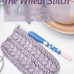 Crocheted fabric sample with a crochet hook on a table. Text overlay reads: "How to Crochet The Wheat Stitch Step-by-Step Written Instructions + Video Tutorial.