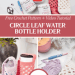 Collage showing crocheted water bottle holders in pink and white, crochet hooks, yarn, and a “Circle Leaf Water Bottle Holder” free pattern and video tutorial announcement.