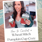 A woman holds a cup with a crocheted pumpkin cup cozy and a matching cozy, surrounded by yarn, promoting a crochet pattern and video tutorial for a wheat stitch pumpkin cup cozy.