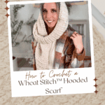 Woman wearing a crocheted hooded scarf; text reads "How to Crochet a Wheat Stitch Hooded Scarf—Free Pattern + Video Tutorial." Background shows yarn and crochet tools.