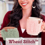 A woman holds two mugs with knitted cozies in different colors. Text reads: "Wheat Stitch™ Mug Cozy. Free pattern + video tutorial, plus a Wheat Stitch hotpad crochet pattern to try!.