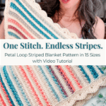 A woman holds a crocheted striped blanket with scalloped edges. Text on image reads: "One Stitch. Endless Stripes. Petal Loop Striped Blanket Pattern in 15 Sizes with Video Tutorial.