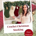 A woman in a crocheted sweater stands by green, cream, and red crochet Christmas stockings hanging under pine garland. Text: “Crochet Christmas Stocking Free Pattern.”.