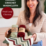 Woman holding a tray with two rolled crochet washcloths and a chevron-patterned washcloth; text reads "Holiday Crochet Washcloth: Petal Loop Chevron.