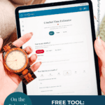 A person holding a wooden watch and a tablet displaying a crochet time estimator tool, with a tea cup and plant in the background. Text promotes a free project time estimator and yarn stash tracker on an app.