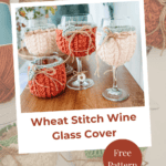 Four wine glasses with knitted covers in orange, beige, and green yarns, each tied with twine bows, displayed on a wooden surface. Text reads: “Wheat Stitch Wine Glass Cover, Free Pattern.”.