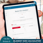 Person holding a tablet displaying a blanket size calculator app, featuring input fields, text, and a crochet time estimator for your projects. A circular label mentions the Briana K app and blog. A coffee cup and yarn are in the background.