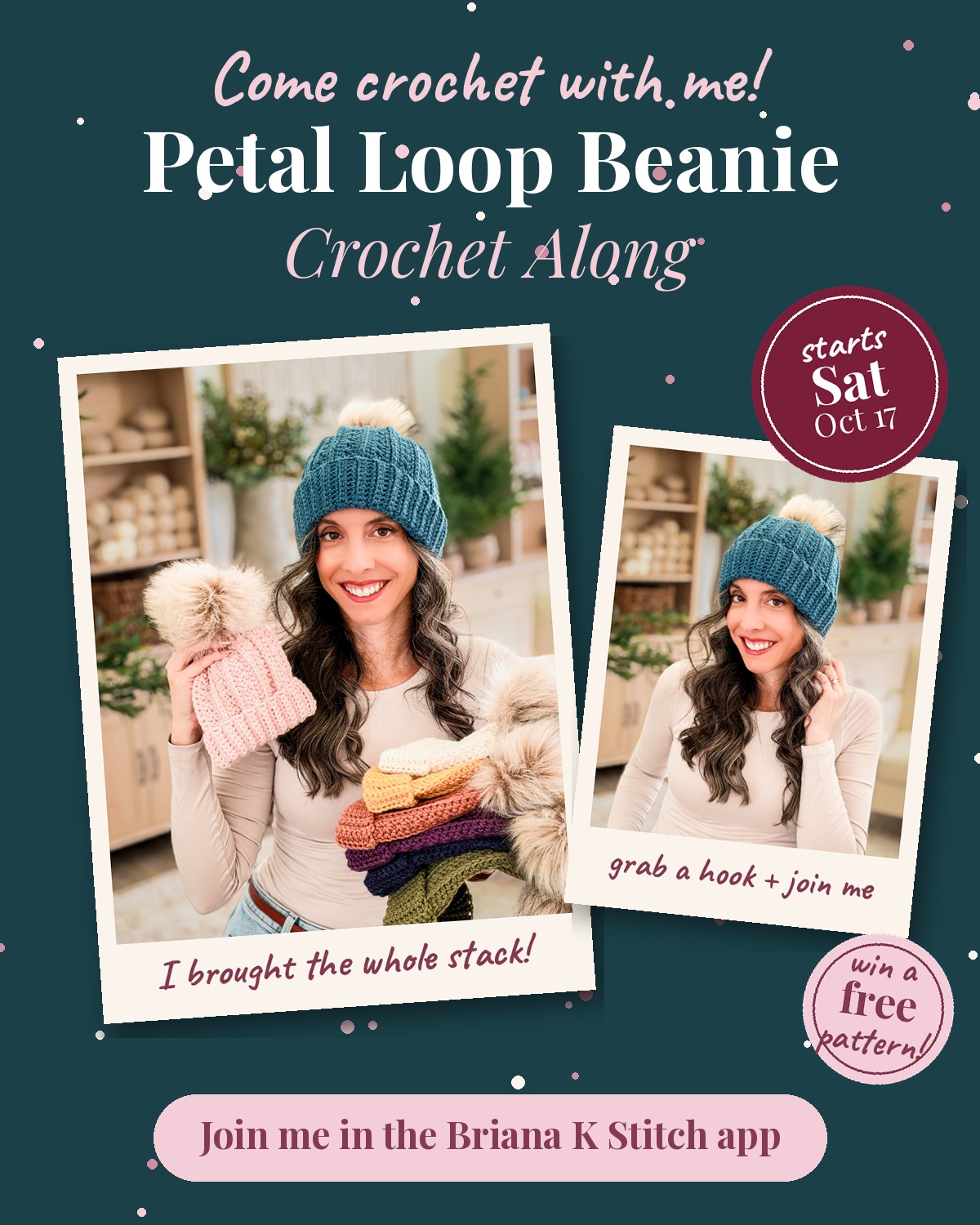 Petal Loop Beanie Crochet Along graphic with Briana wearing a teal Petal Loop Crochet Beanie and holding a stack of beanies in every color, starts Saturday, October 17, win a free pattern, join in the Briana K Stitch app